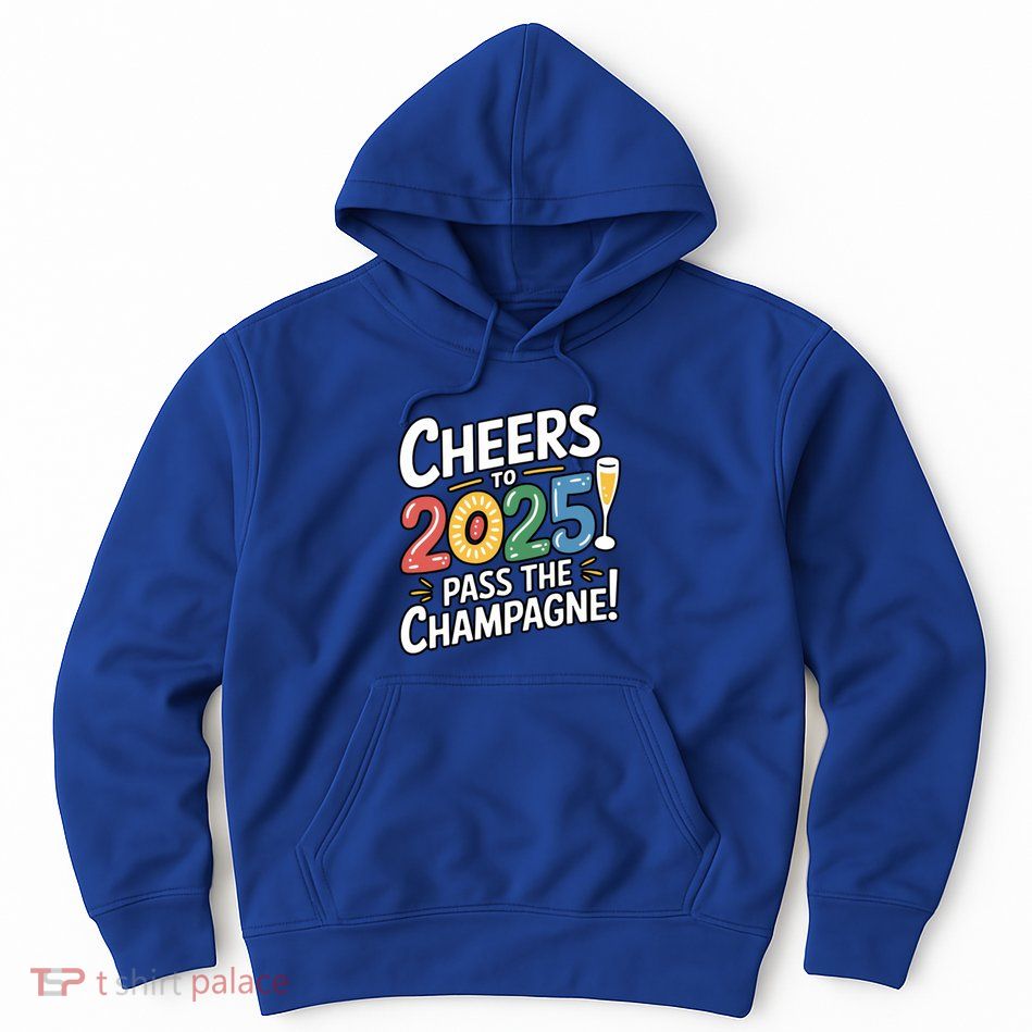 2025 Funny New Year Champagne Celebration! Cheers 2025 Cool Gift Hoodie