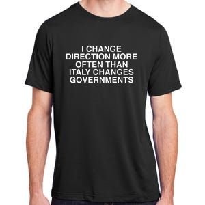 2westerneurope4u I Change Direction More Often Than Italy Changes Governments Adult ChromaSoft Performance T-Shirt