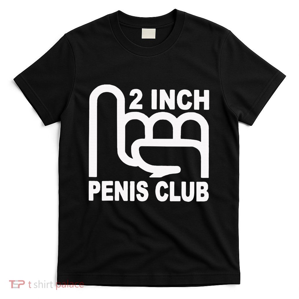 2 Inch Penis Club T-Shirt