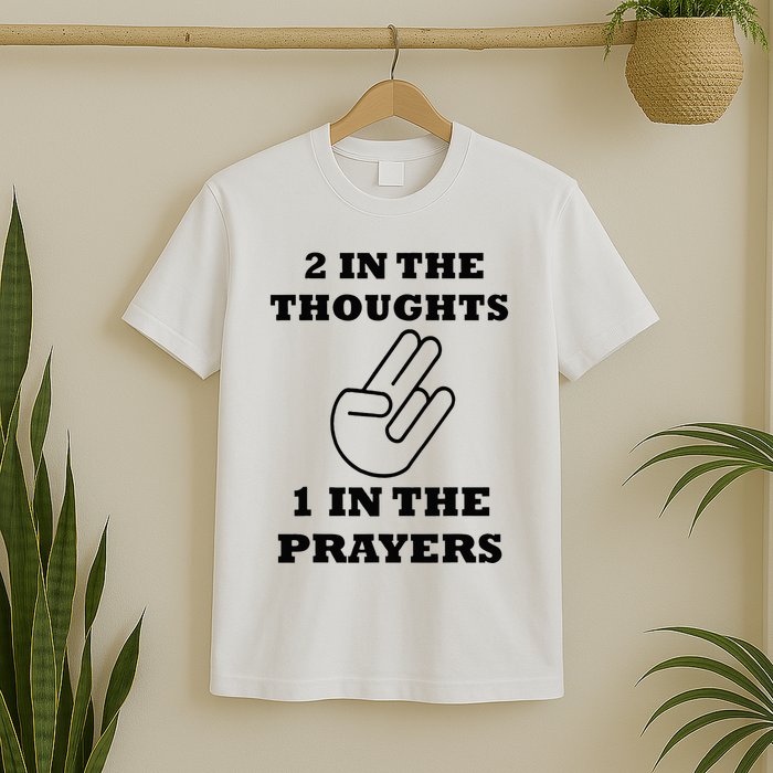 2 In The Thoughts 1 In The Prayers Funny Shocker Meme T-Shirt