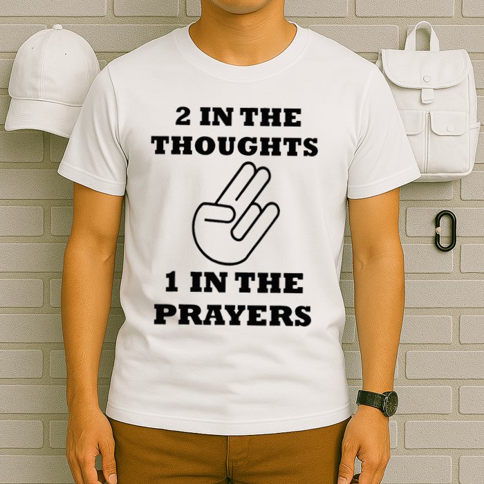 2 In The Thoughts 1 In The Prayers Funny Shocker Meme T-Shirt