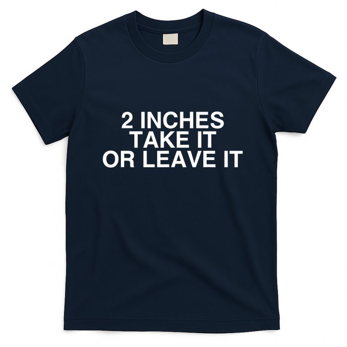 2 Inches Take It Or Leave It T-Shirt