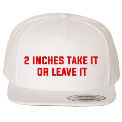2 Inches Take It Or Leave It Wool Snapback Cap