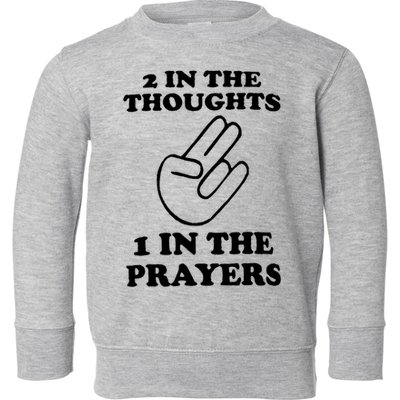 2 In The Thoughts 1 In The Prayers Toddler Sweatshirt