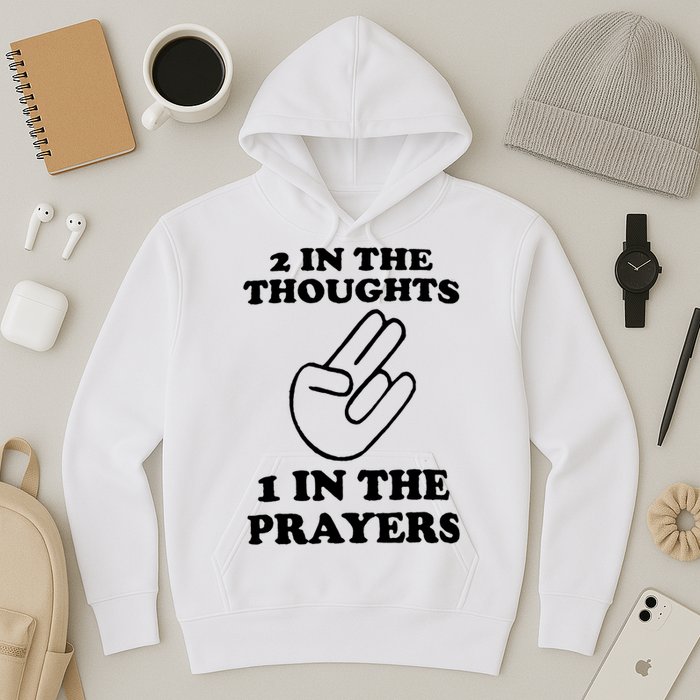 2 In The Thoughts 1 In The Prayers Hoodie