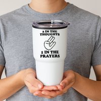 2 In The Thoughts 1 In The Prayers Tumbler