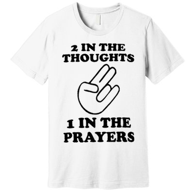 2 In The Thoughts 1 In The Prayers Premium T-Shirt