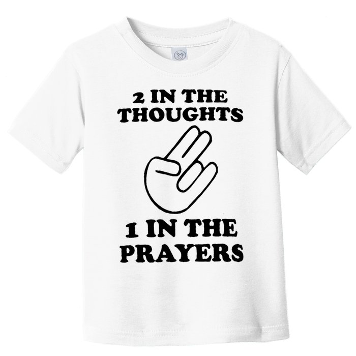 2 In The Thoughts 1 In The Prayers Toddler T-Shirt