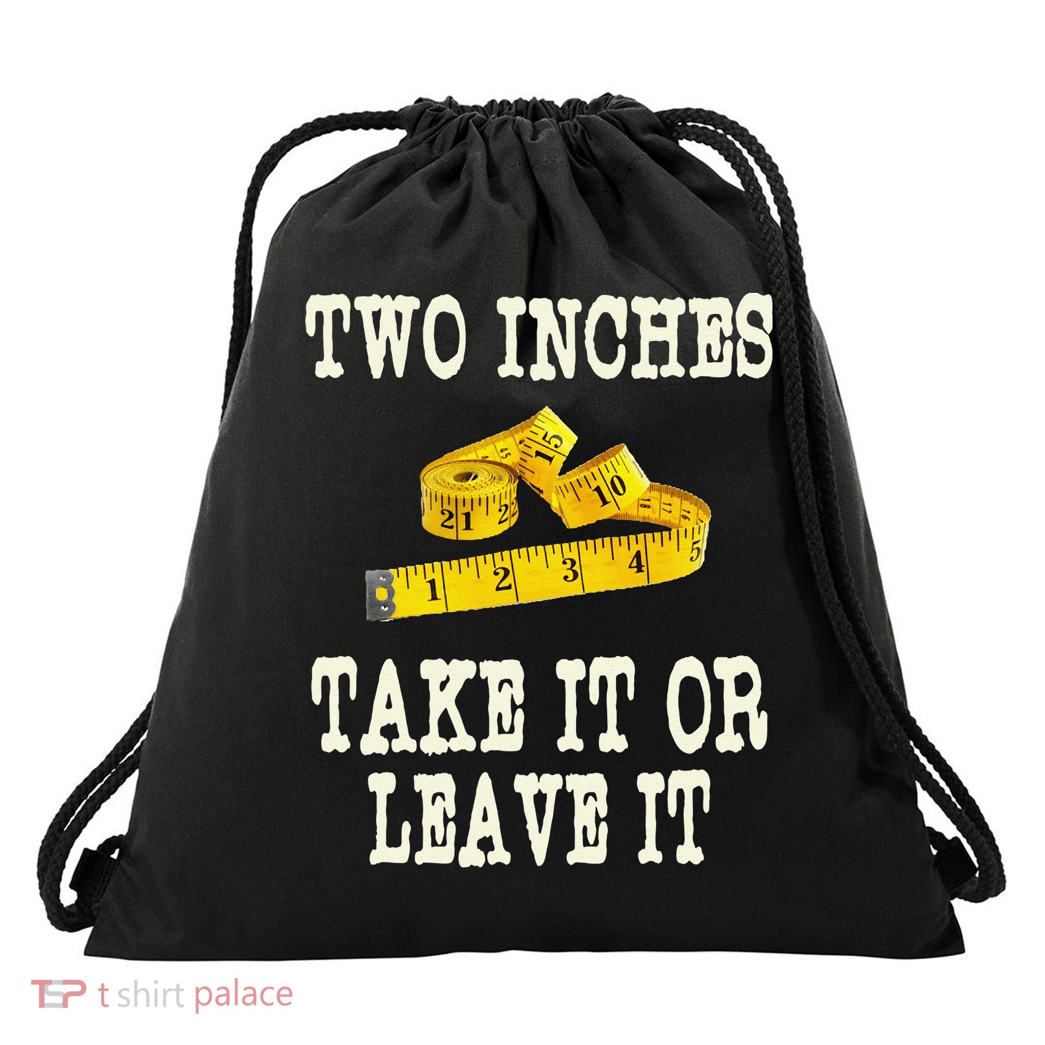 2 Inches Take It Or Leave It Funny Adult Jokes Dark Humor Drawstring Bag