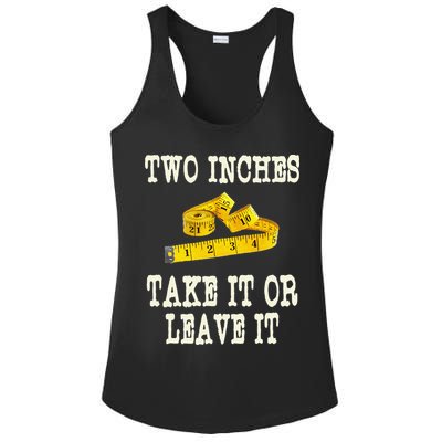 2 Inches Take It Or Leave It Funny Adult Jokes Dark Humor Ladies PosiCharge Competitor Racerback Tank