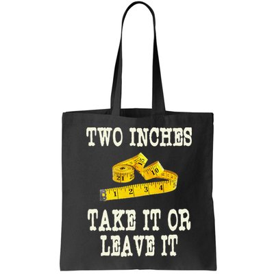 2 Inches Take It Or Leave It Funny Adult Jokes Dark Humor Bag
