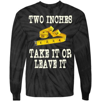2 Inches Take It Or Leave It Funny Adult Jokes Dark Humor Tie-Dye Long Sleeve Shirt