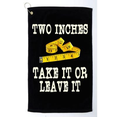 2 Inches Take It Or Leave It Funny Adult Jokes Dark Humor Golf Towel