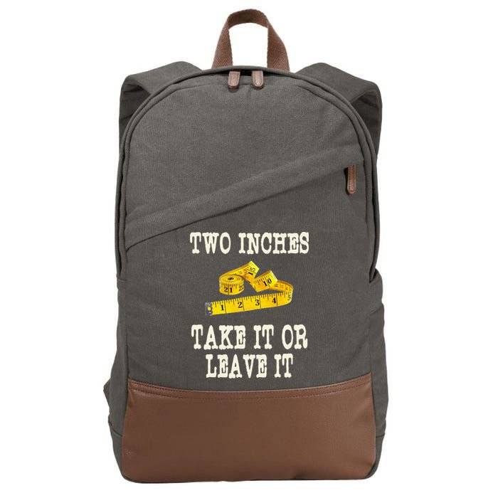 2 Inches Take It Or Leave It Funny Adult Jokes Dark Humor Cotton Canvas Backpack