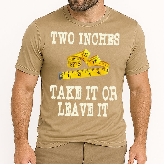 2 Inches Take It Or Leave It Funny Adult Jokes Dark Humor Performance Shirt