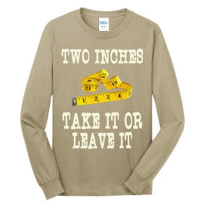 2 Inches Take It Or Leave It Funny Adult Jokes Dark Humor Tall Long Sleeve T-Shirt