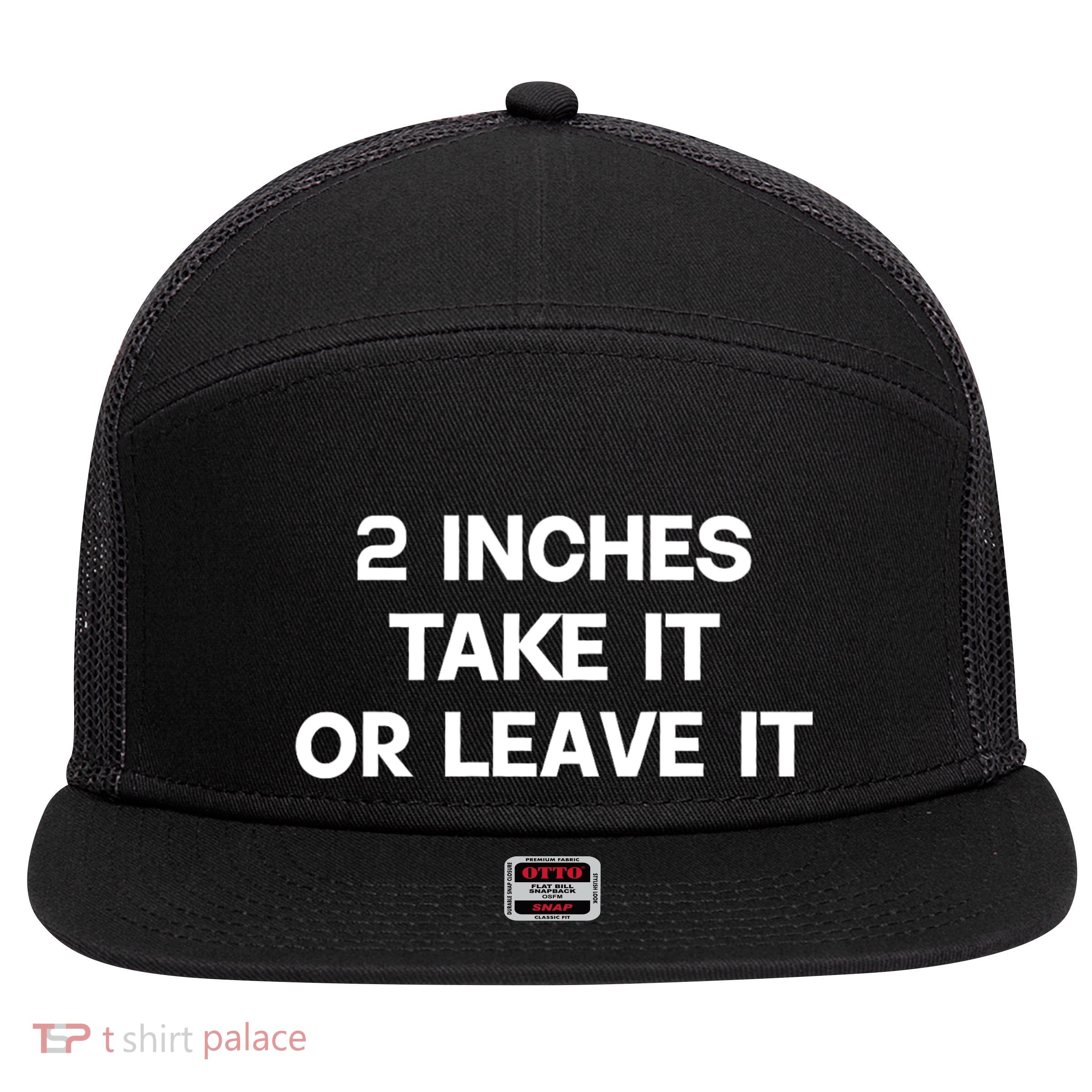 2 Inches Take It Or Leave It Funny Quote Design 7 Panel Mesh Trucker Snapback Hat