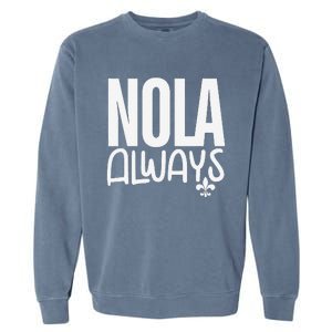 2025 Nola Always Never Forget New Orleans Strong Garment-Dyed Sweatshirt