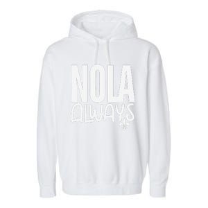 2025 Nola Always Never Forget New Orleans Strong Garment-Dyed Fleece Hoodie