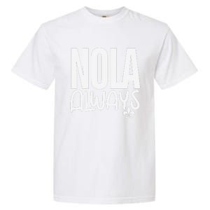 2025 Nola Always Never Forget New Orleans Strong Garment-Dyed Heavyweight T-Shirt