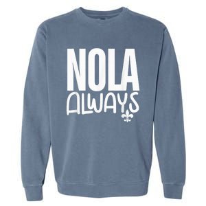 2025 Nola Always Never Forget New Orleans Strong Garment-Dyed Sweatshirt