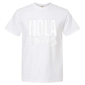 2025 Nola Always Never Forget New Orleans Strong Garment-Dyed Heavyweight T-Shirt