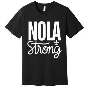 2025 Nola Always Never Forget New Orleans Strong Premium T-Shirt