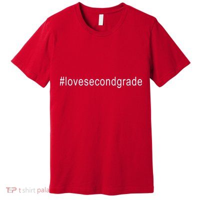 2nd Grade Hashtag Love Second Grade Premium T-Shirt