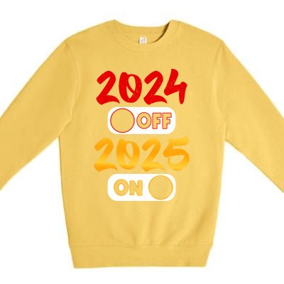 2024 Off 2025 On Happy New Year 2025 Nye New Years Eve Party Funny Gift Premium Crewneck Sweatshirt