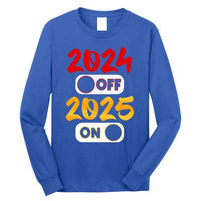 2024 Off 2025 On Happy New Year 2025 Nye New Years Eve Party Funny Gift Long Sleeve Shirt