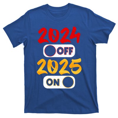 2024 Off 2025 On Happy New Year 2025 Nye New Years Eve Party Funny Gift T-Shirt