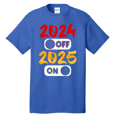 2024 Off 2025 On Happy New Year 2025 Nye New Years Eve Party Funny Gift Tall T-Shirt