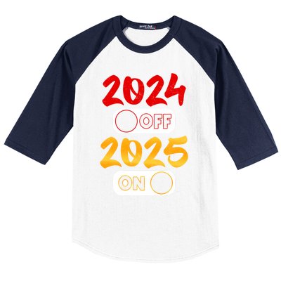 2024 Off 2025 On Happy New Year 2025 Nye New Years Eve Party Funny Gift Baseball Sleeve Shirt