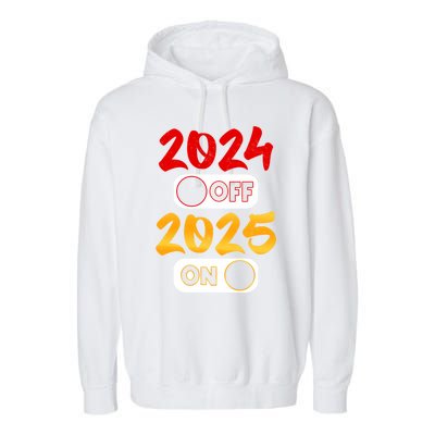 2024 Off 2025 On Happy New Year 2025 Nye New Years Eve Party Funny Gift Garment-Dyed Fleece Hoodie