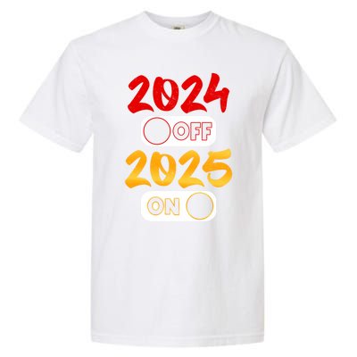 2024 Off 2025 On Happy New Year 2025 Nye New Years Eve Party Funny Gift Garment-Dyed Heavyweight T-Shirt