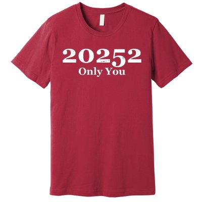 20252 Only You Premium T-Shirt