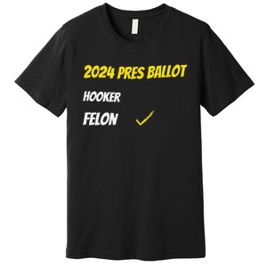 2024 Pres Ballot Hooker Felon Premium T-Shirt