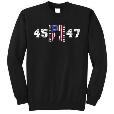 2024 Pro Trump 45 47 Patriotism Is Not Dead Vintage Flag Sweatshirt