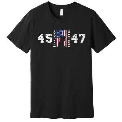 2024 Pro Trump 45 47 Patriotism Is Not Dead Vintage Flag Premium T-Shirt