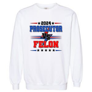 2024 Prosecutor Vs Felon Kamala Vs Trump 2024 Election Garment-Dyed Sweatshirt