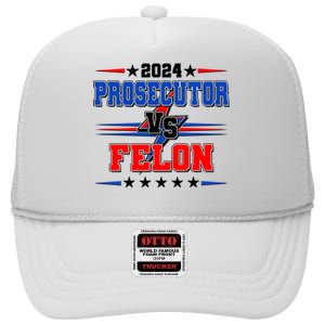 2024 Prosecutor Vs Felon Kamala Vs Trump 2024 Election High Crown Mesh Back Trucker Hat