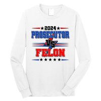 2024 Prosecutor Vs Felon Kamala Vs Trump 2024 Election Long Sleeve Shirt