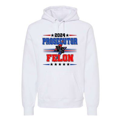 2024 Prosecutor Vs Felon Kamala Vs Trump 2024 Election Premium Hoodie