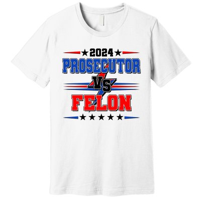 2024 Prosecutor Vs Felon Kamala Vs Trump 2024 Election Premium T-Shirt