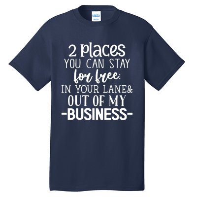 2 Places You Can Stay For Free Tall T-Shirt