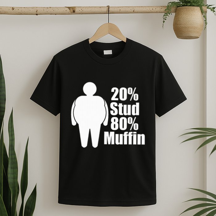 20 Stud 80 Muffin Funny T-Shirt