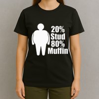 20 Stud 80 Muffin Funny T-Shirt