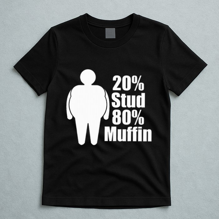 20 Stud 80 Muffin Funny T-Shirt