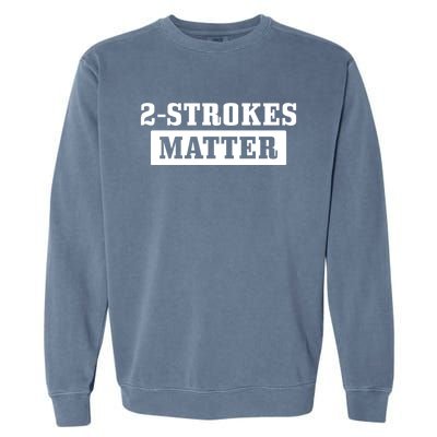 2 Strokes Matter Motorcycle Dirt Bike Racing Motocross Biker Gift Garment-Dyed Sweatshirt