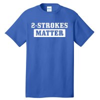 2 Strokes Matter Motorcycle Dirt Bike Racing Motocross Biker Gift Tall T-Shirt